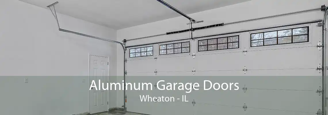 Aluminum Garage Doors Wheaton - IL