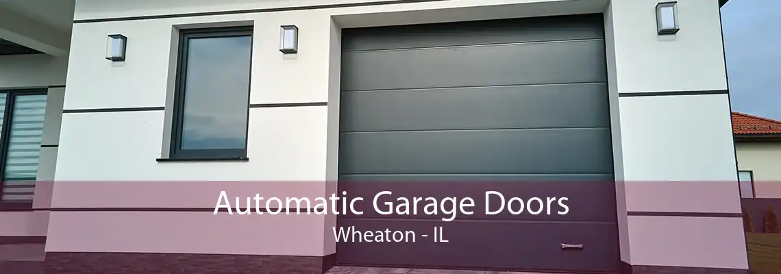 Automatic Garage Doors Wheaton - IL