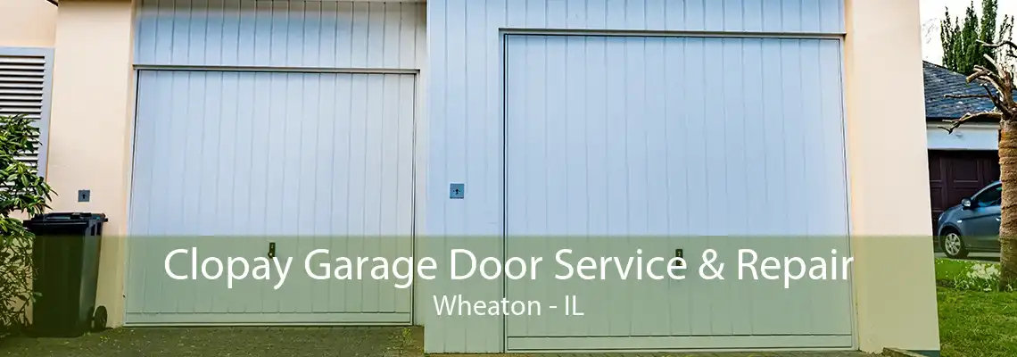 Clopay Garage Door Service & Repair Wheaton - IL