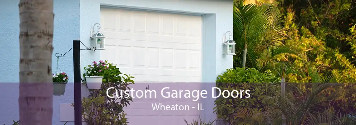 Custom Garage Doors Wheaton - IL