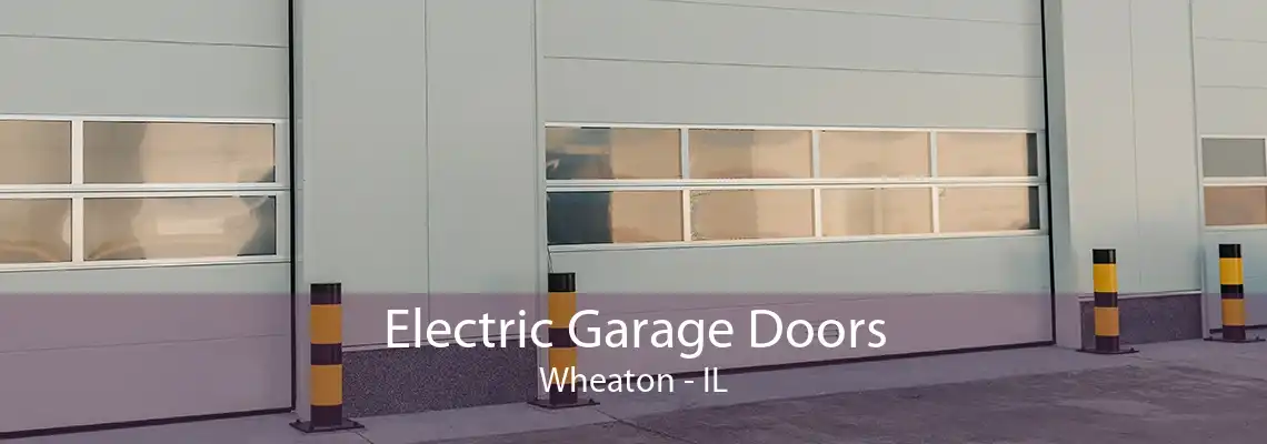 Electric Garage Doors Wheaton - IL