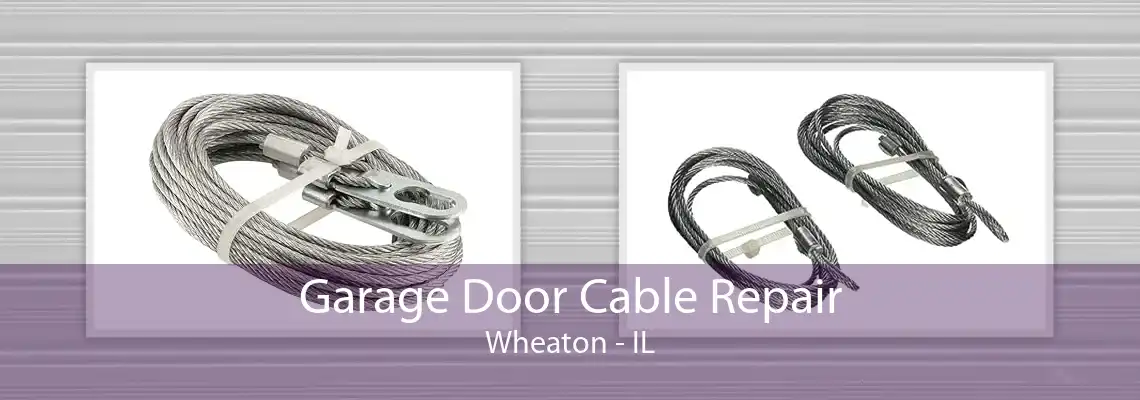 Garage Door Cable Repair Wheaton - IL