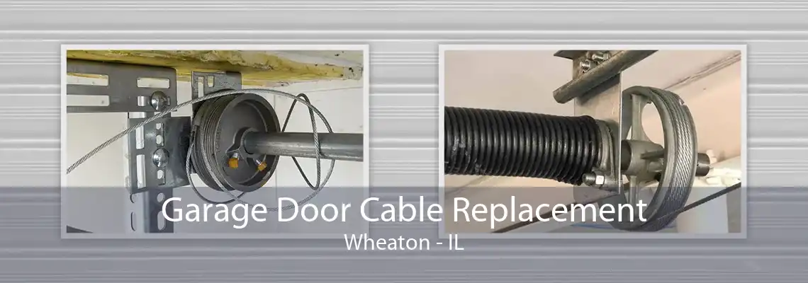 Garage Door Cable Replacement Wheaton - IL