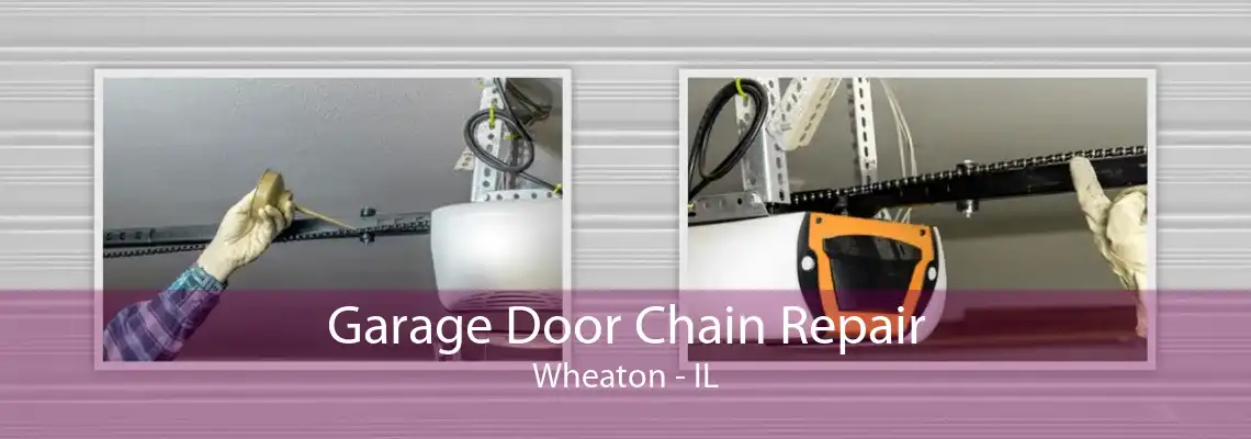 Garage Door Chain Repair Wheaton - IL