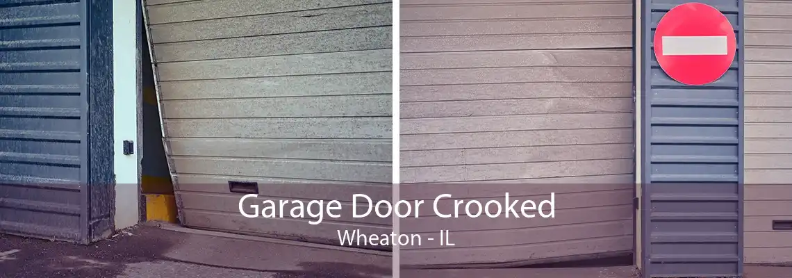 Garage Door Crooked Wheaton - IL