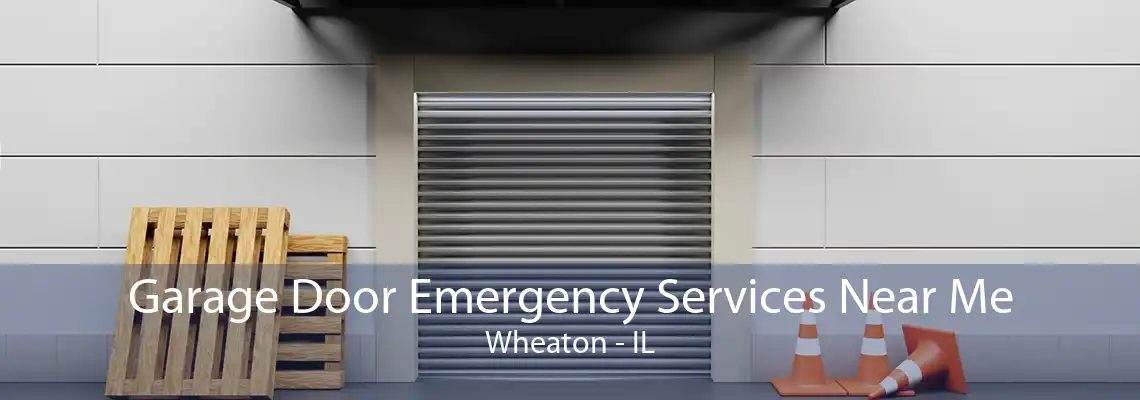 Garage Door Emergency Services Near Me Wheaton - IL