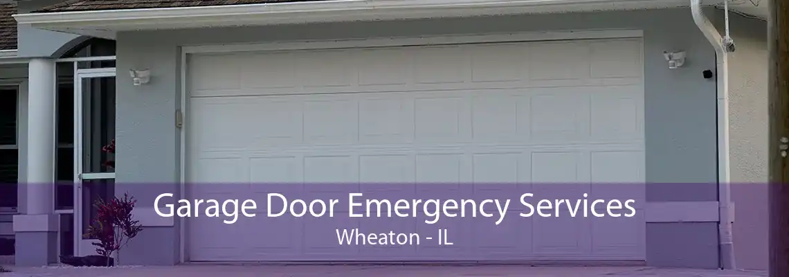 Garage Door Emergency Services Wheaton - IL