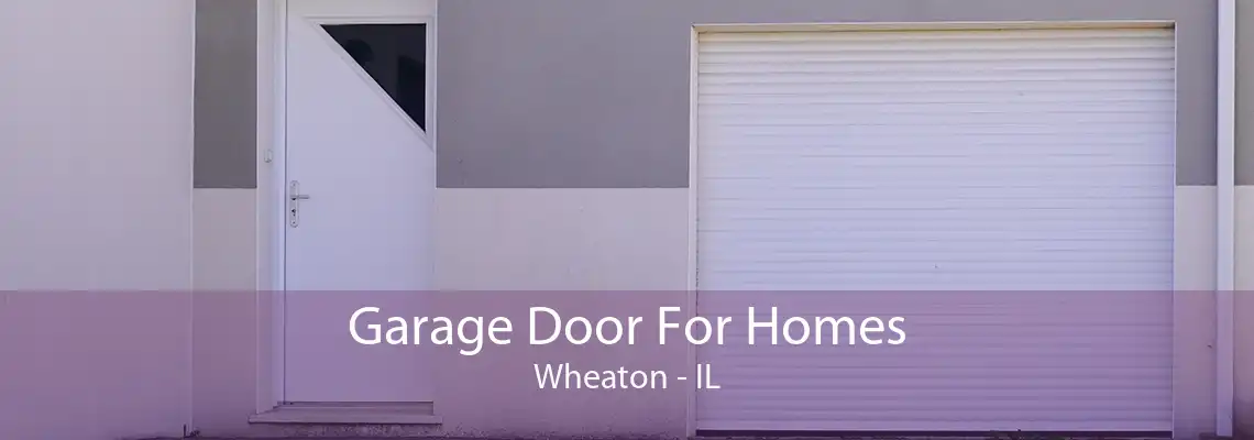 Garage Door For Homes Wheaton - IL