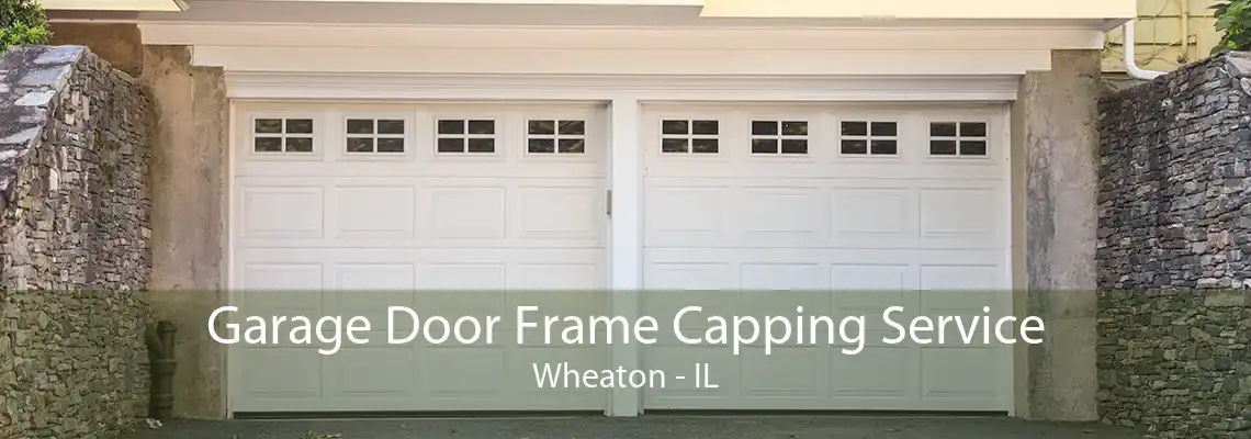 Garage Door Frame Capping Service Wheaton - IL