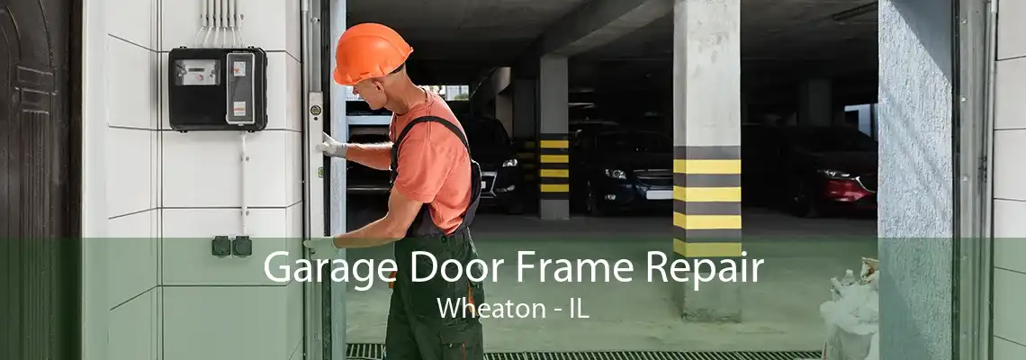 Garage Door Frame Repair Wheaton - IL