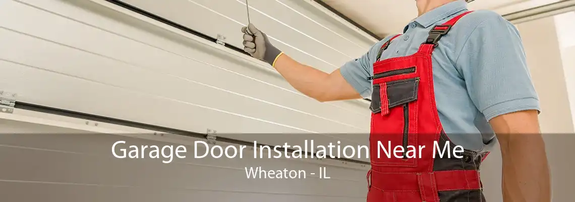 Garage Door Installation Near Me Wheaton - IL