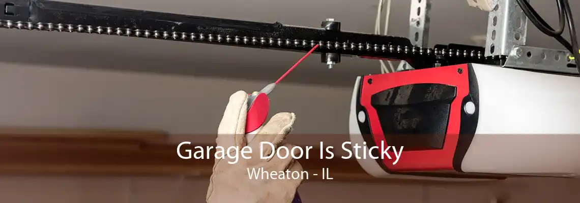 Garage Door Is Sticky Wheaton - IL