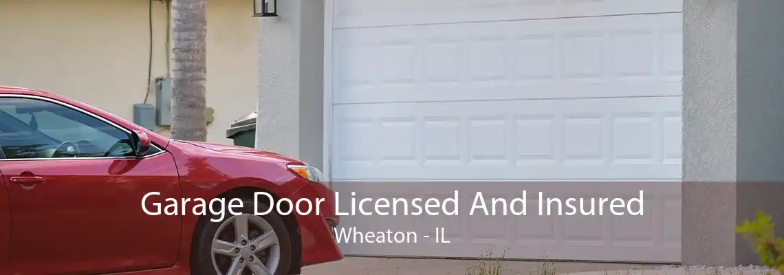 Garage Door Licensed And Insured Wheaton - IL