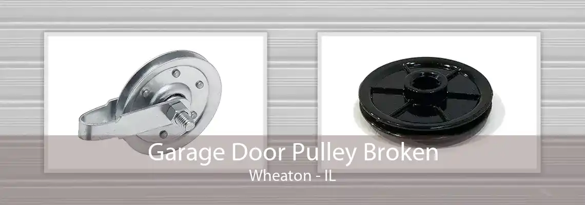 Garage Door Pulley Broken Wheaton - IL