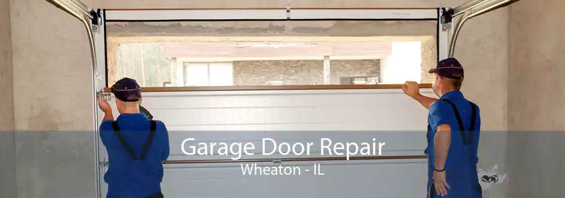 Garage Door Repair Wheaton - IL