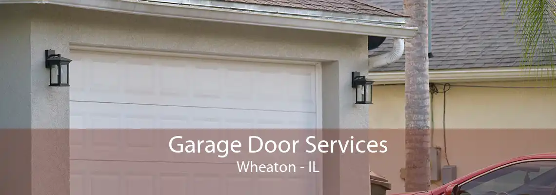 Garage Door Services Wheaton - IL