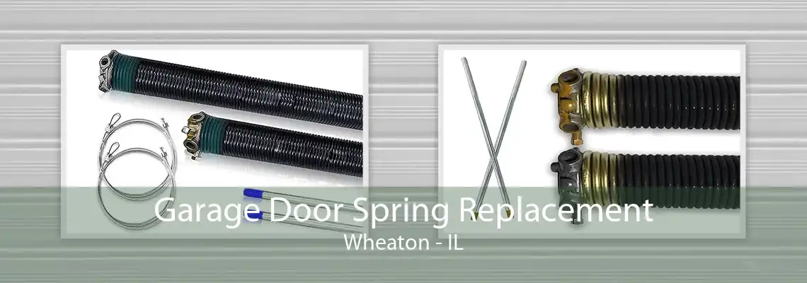 Garage Door Spring Replacement Wheaton - IL