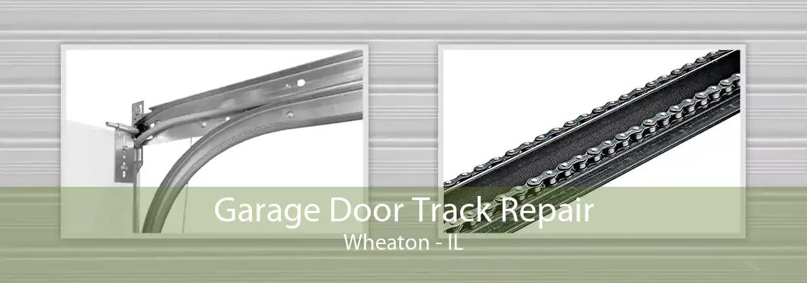 Garage Door Track Repair Wheaton - IL