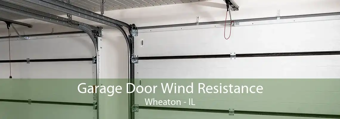 Garage Door Wind Resistance Wheaton - IL