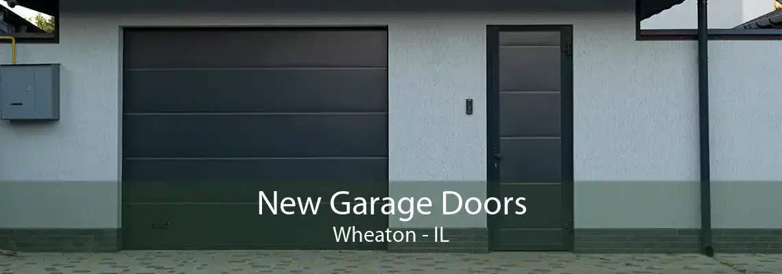 New Garage Doors Wheaton - IL