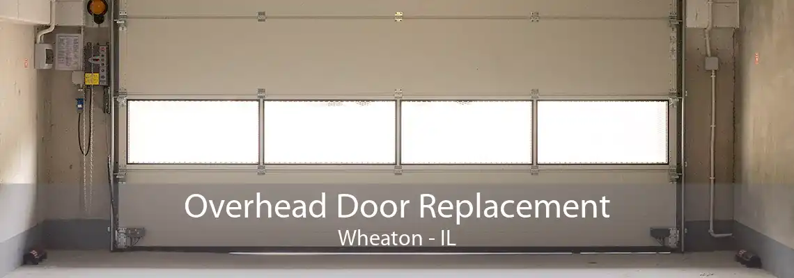 Overhead Door Replacement Wheaton - IL