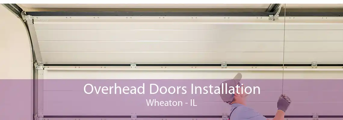 Overhead Doors Installation Wheaton - IL