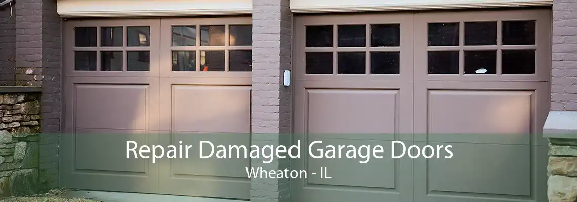 Repair Damaged Garage Doors Wheaton - IL