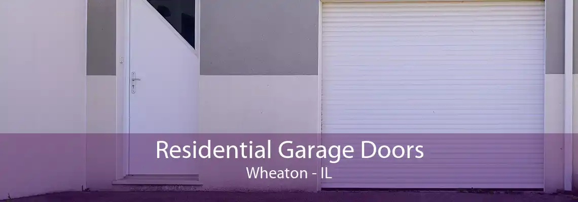 Residential Garage Doors Wheaton - IL