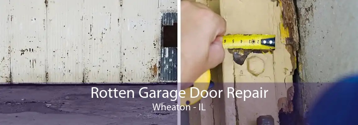 Rotten Garage Door Repair Wheaton - IL