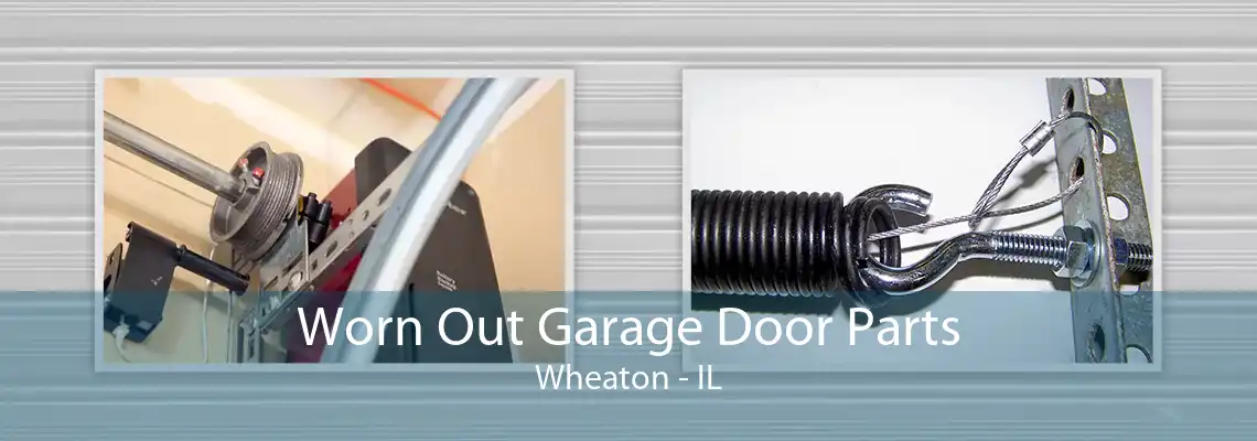 Worn Out Garage Door Parts Wheaton - IL